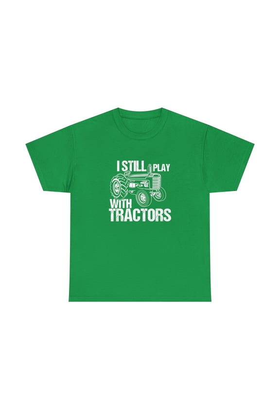 I Still Play With Tractors Shirt, Farm Life Tshirt, Dad Gift Tee - ID: 1807