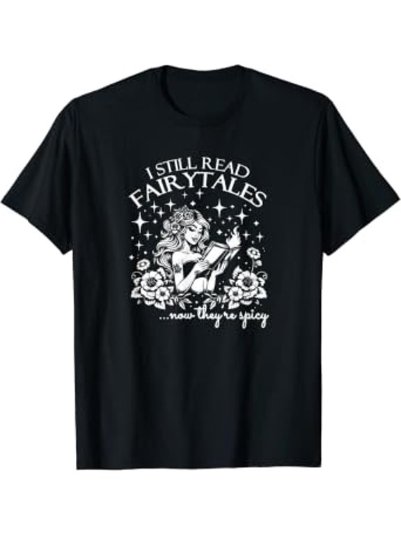 I Still Read Fairytales, Now They're Spicy Book Lover T-Shirt