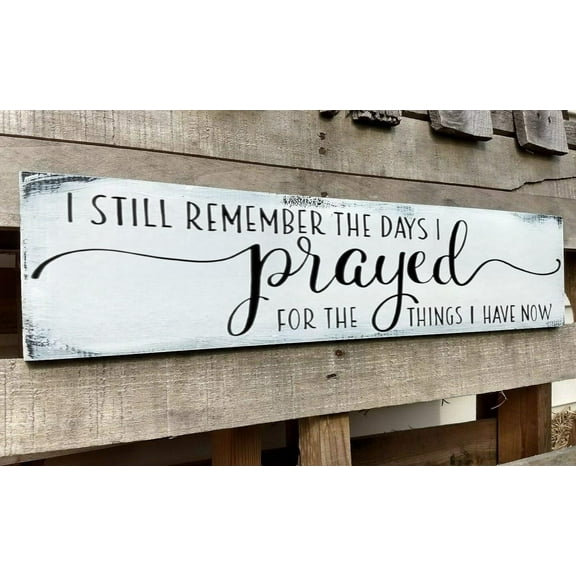 I Still Remember The Days I Prayed for The Things I Have Now Wooden Sign Modern Bedroom Signs Wall Decor Above Bed Farmhouse Country Rustic Wall Art Family Signs Hanging Wall Plaques 4x16 Inch