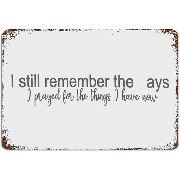 I Still Remember The Days I Prayed for The Things Metal Sign with Quote Metal Sign Motivational Wall Art Rustic Wall Decorations for Living Room Kitchen Wall Hanging Signs Wall Sign 8x12 inch