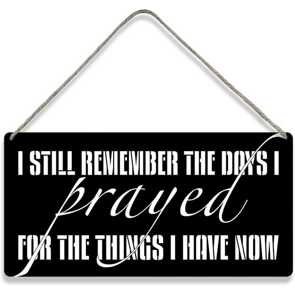 I Still Remember the Days I Prayed for the Things I Have Now Quote Sayings Home Wall Decor Wooden Signs Rustic Farmhouse Hanging Wall Plaque Sign Gift 10x5 Inch