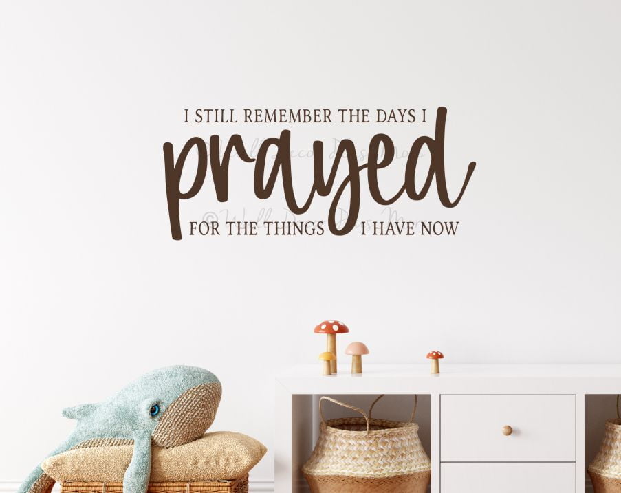 I Still Remember The Days I Prayed for The Things I Have Now Vinyl Wall ...