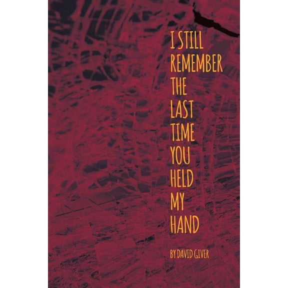 I Still Remember The Last Time You Held My Hand