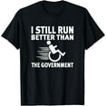 thumbnail image 1 of I Still Run Better Than The Government Funny Wheelchair T-Shirt, 1 of 4