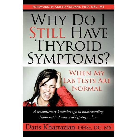 Why Do I Still Have Thyroid Symptoms? When My Lab Tests Are Normal: A Revolutionary Breakthrough in Understanding Hashim, (Paperback)
