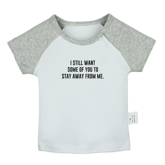 I Still Want Some of You to Stay Away From Me Funny T shirt For Baby, Newborn Babies T-shirts, Infant Tops, 0-24M Kids Graphic Tees Clothing (Short Gray Raglan T-shirt, 0-6 Months)