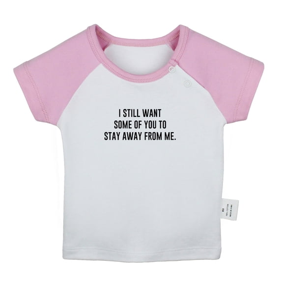 I Still Want Some of You to Stay Away From Me Funny T shirt For Baby, Newborn Babies T-shirts, Infant Tops, 0-24M Kids Graphic Tees Clothing (Short Pink Raglan T-shirt, 0-6 Months)