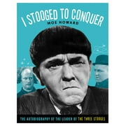 MOE HOWARD I Stooged to Conquer : The Autobiography of the Leader of the Three Stooges (Paperback)
