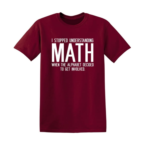 I Stopped Understanding Math When The Alphabet Decided Sarcastic Premium T Shirt Adult Humor Funny Graphic Tee For Xmas Pre Birthday Anniversary Gift Hilarious Novelty Tshirt