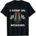 thumbnail image 1 of I Strip On Weekends Gift Men Women Love Drag Racing Track Funny Creative Graphic T-Shirt, 1 of 3