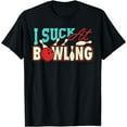 thumbnail image 1 of I Suck At Bowling Player Bowler Funny T-Shirt, 1 of 4