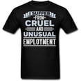 thumbnail image 1 of I Suffer from Cruel and Unusual Employment T-Shirt, 1 of 3