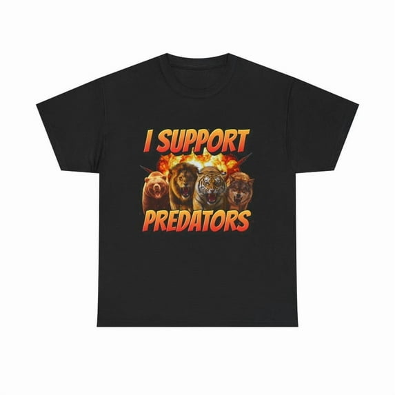 I Support Predator T-Shirt, Offensive Meme Shirt, Stupid Meme Shirt, Funny Meme Shirt, Gen Z Shirt, Popular Meme Shirt, Adult Humor Shirt