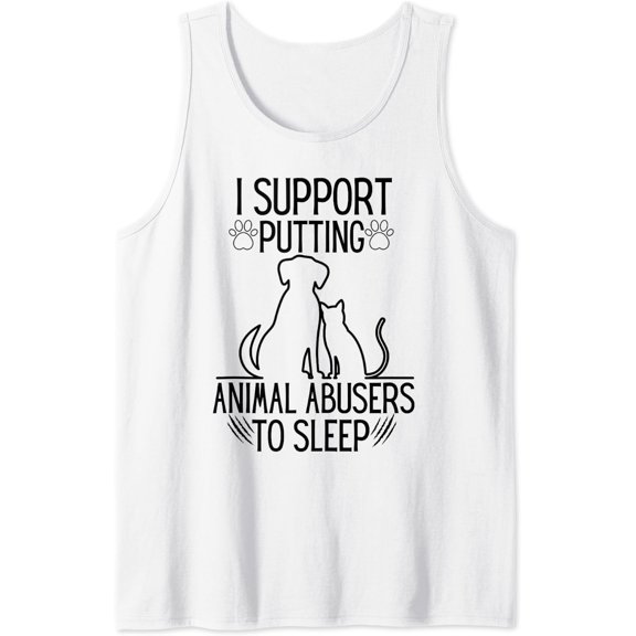 I Support Putting Animal Abusers To Sleep - Dog Cat Lover Tank Top Size S-3XL