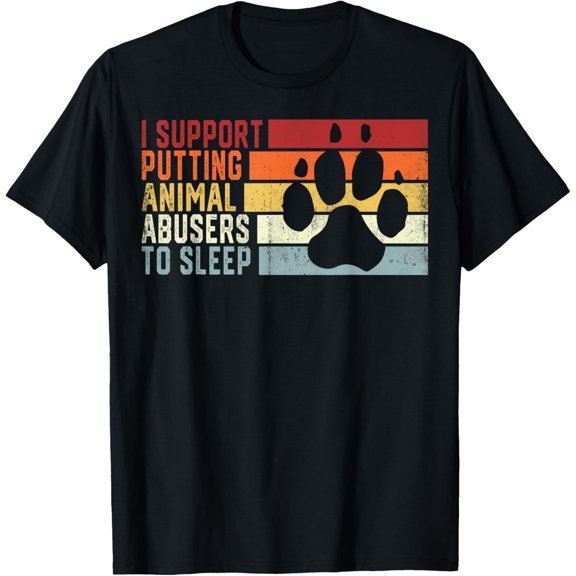 I Support Putting Animal Abusers To Sleep Funny Animal Lover T-Shirt