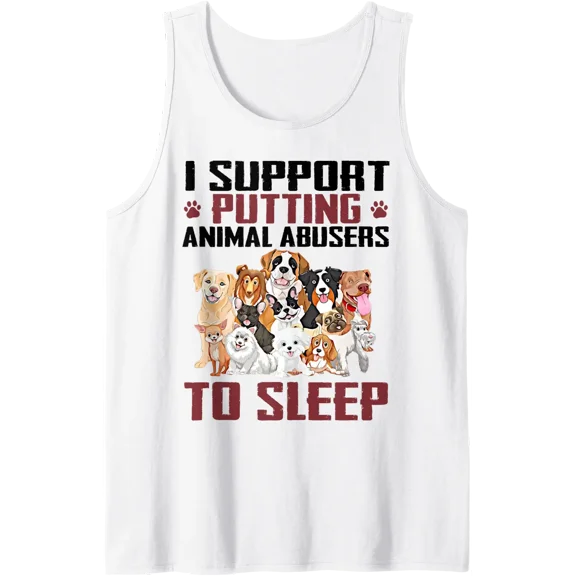 I Support Putting Animal Abusers To Sleep - Pet Lover Tank Top Size S-3XL