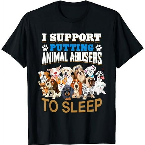 I Support Putting Animals Abusers To Sleep Animal Rights T-Shirt
