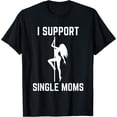thumbnail image 1 of I Support Single Moms Offensive Rude Party Graphic Design T-Shirt Black Large, 1 of 4
