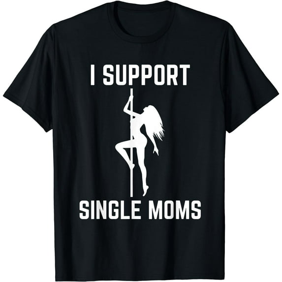 I Support Single Moms Offensive Rude Party Graphic Design T-Shirt Black Medium
