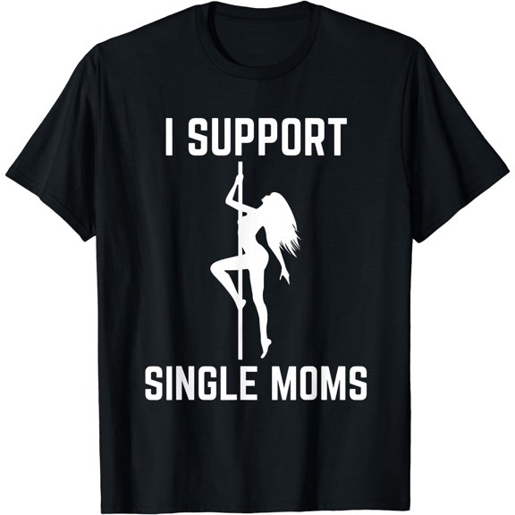 I Support Single Moms Offensive Rude Party Graphic Design T-Shirt Black X-Large