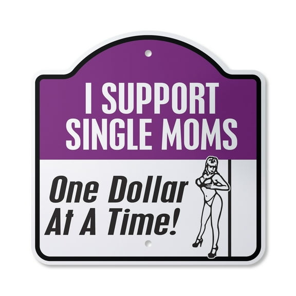 I Support Single Moms One Dollar At A Time 12" X 12" Sign | Indoor/Outdoor Plastic | SignMission Designer Novelty Gift Funny Joke Gag Road Garage