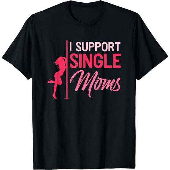 I Support Single Moms T-Shirt