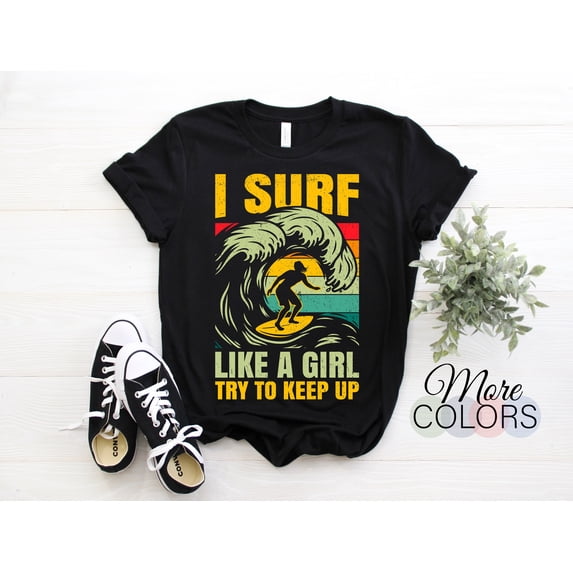 I Surf Like a Girl Surfing Board To Ride Water Shore Sports Beach ...