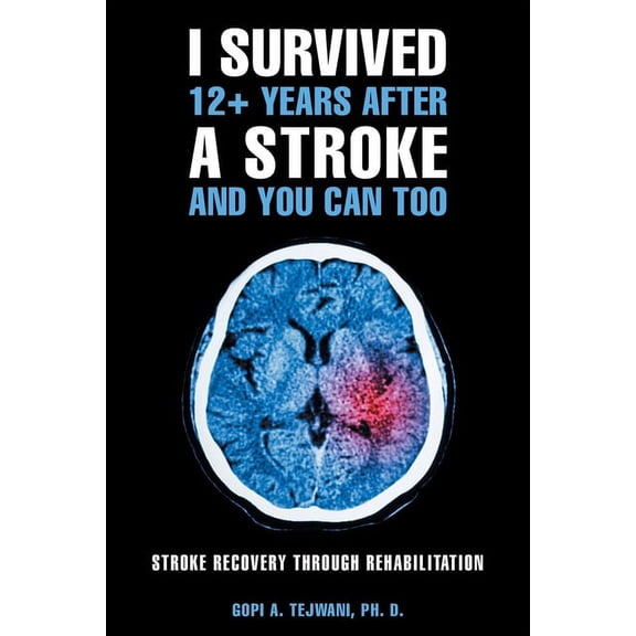 I Survived 12+ Years After a Stroke and You Can Too: Stroke Recovery Through Rehabilitation, (Paperback)
