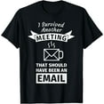thumbnail image 1 of I Survived Another Meeting That Should Have Been Email Tee, 1 of 3