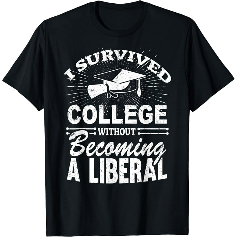 I Survived College Without Becoming A Liberal Funny Shirt I Survived College Without Becoming A Liberal Funny Shirt
