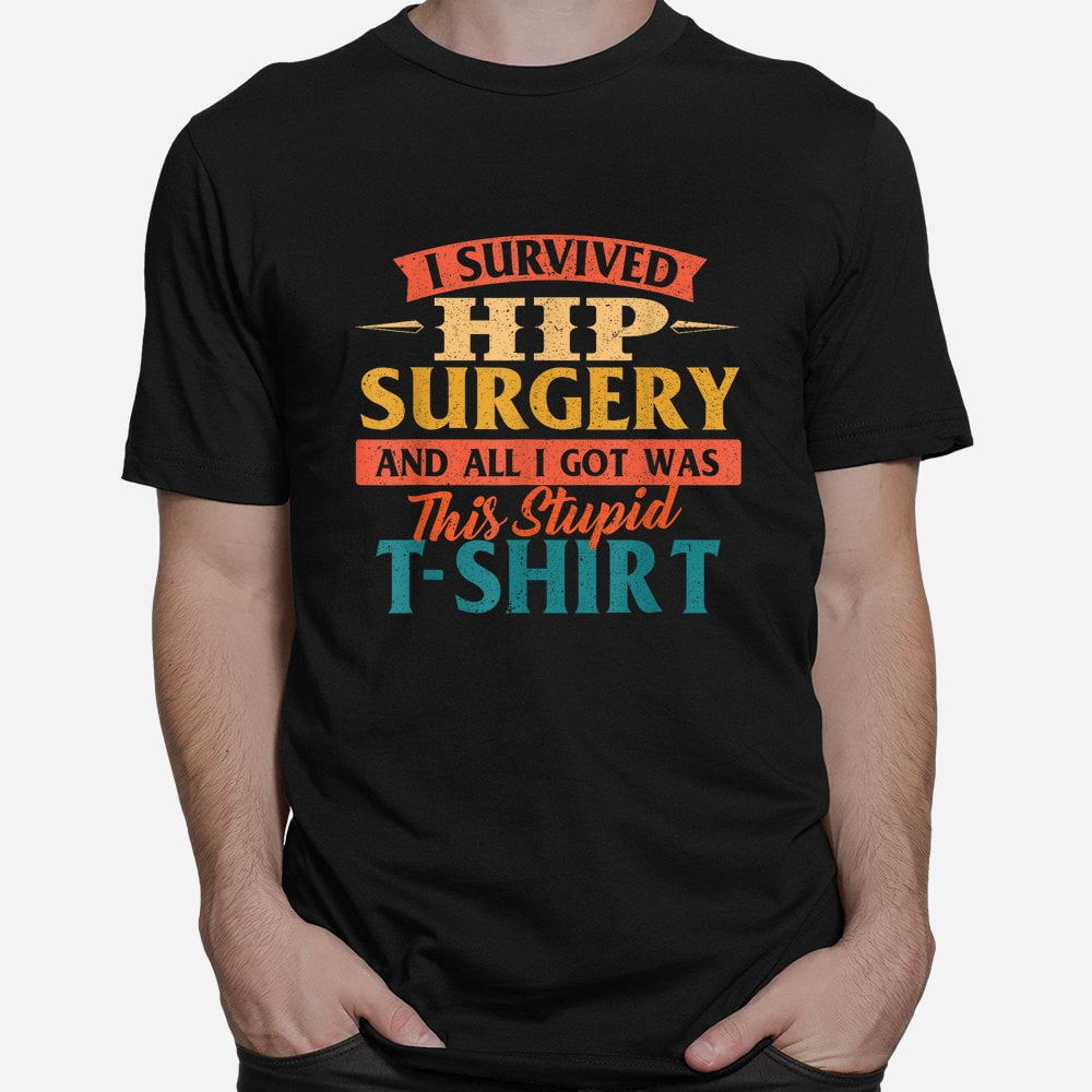 I Survived Hip Surgery Get Well Hip Replacement Recovery Tshirt
