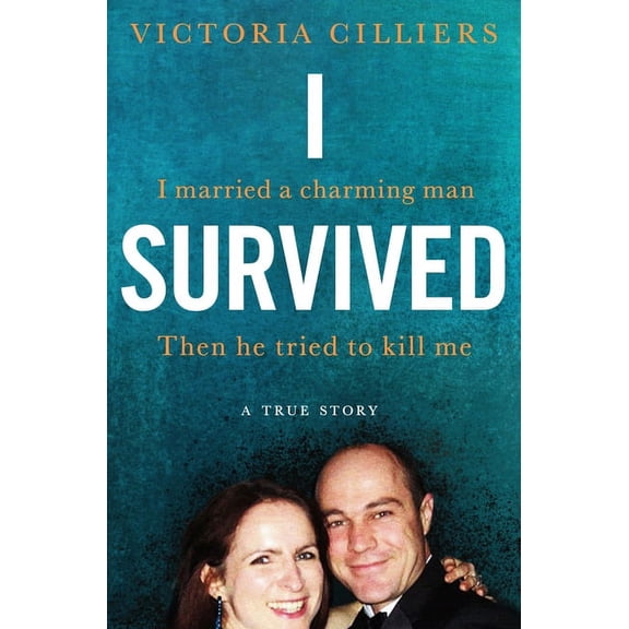 I Survived: I married a charming man. Then he tried to kill me. A true story., (Paperback)