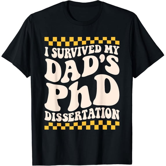 I Survived My Dad'S Phd Dissertation College Graduation 2024 T-Shirt All Size S-5Xl
