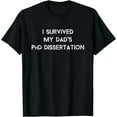 thumbnail image 1 of I Survived My Dad's PhD Dissertation T-Shirt, 1 of 4