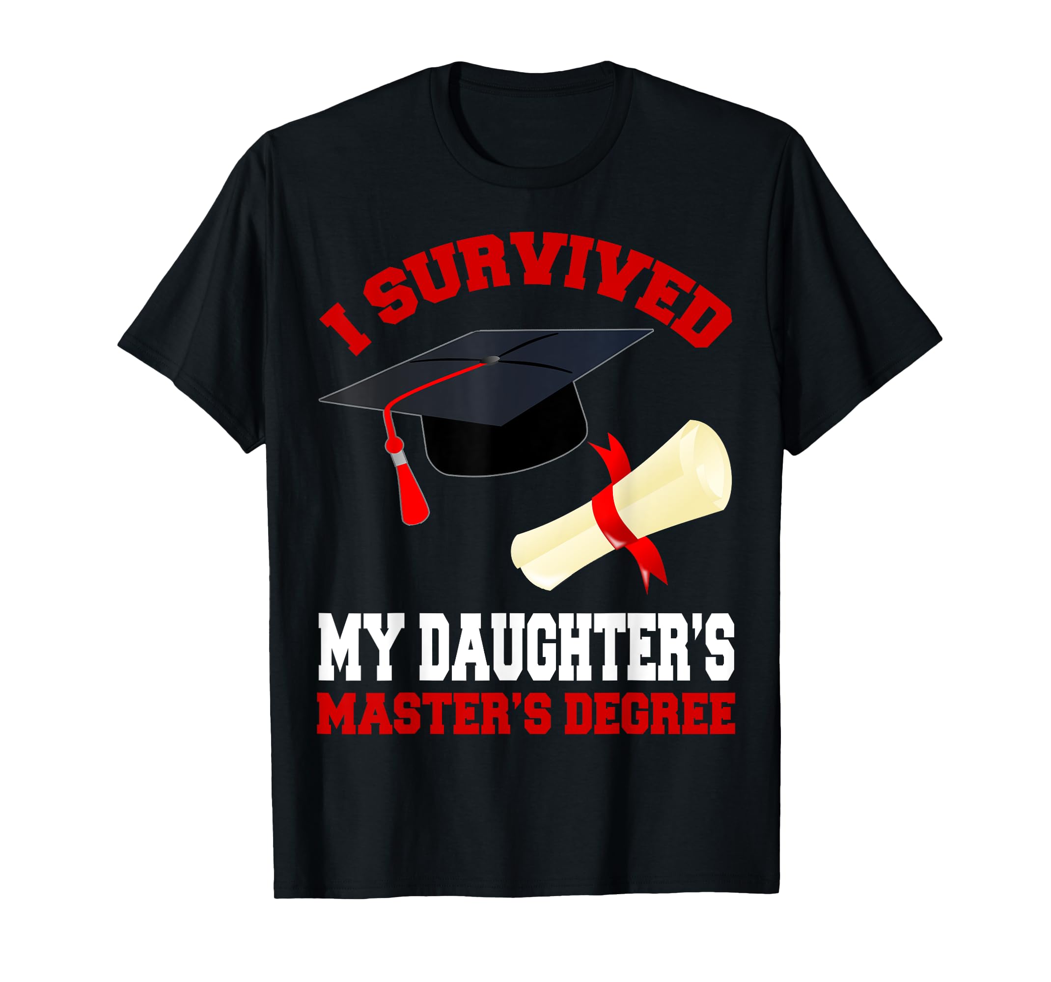 I Survived My Daughter's Master's Degree Graduation Gifts TShirt4XL