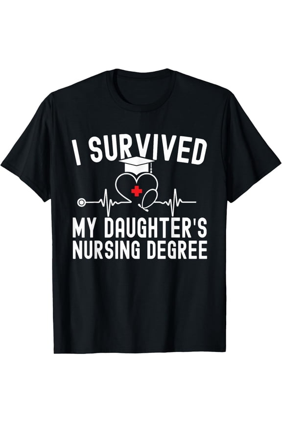 I Survived My Daughter's Nursing Degree Graduation Family Pride T-Shirt