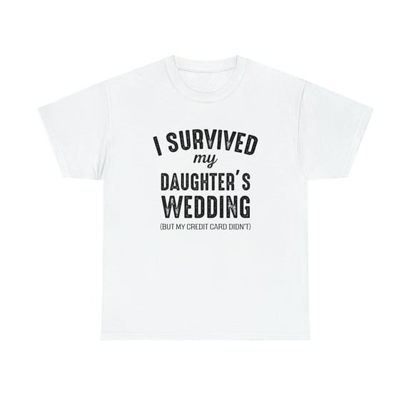 I Survived My Daughter's Wedding But My Credit Card Didn't Shirt - ID: 473