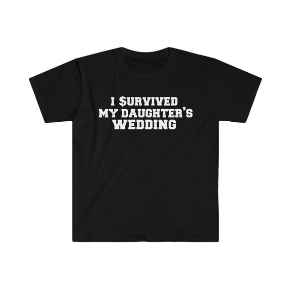 I Survived My Daughter's Wedding Unisex T-shirt S-3XL Father of the Bride