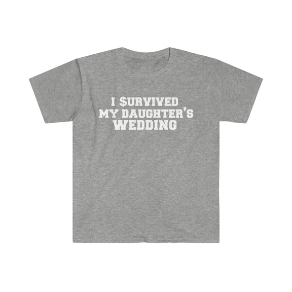 I Survived My Daughter's Wedding Unisex T-shirt S-3XL Father of the Bride