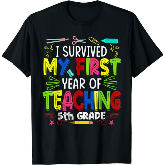 I Survived My First Year Teaching 5th Grade Back To School T-Shirt