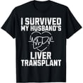 thumbnail image 1 of I Survived My Husband's Liver Transplant T-Shirt, 1 of 4