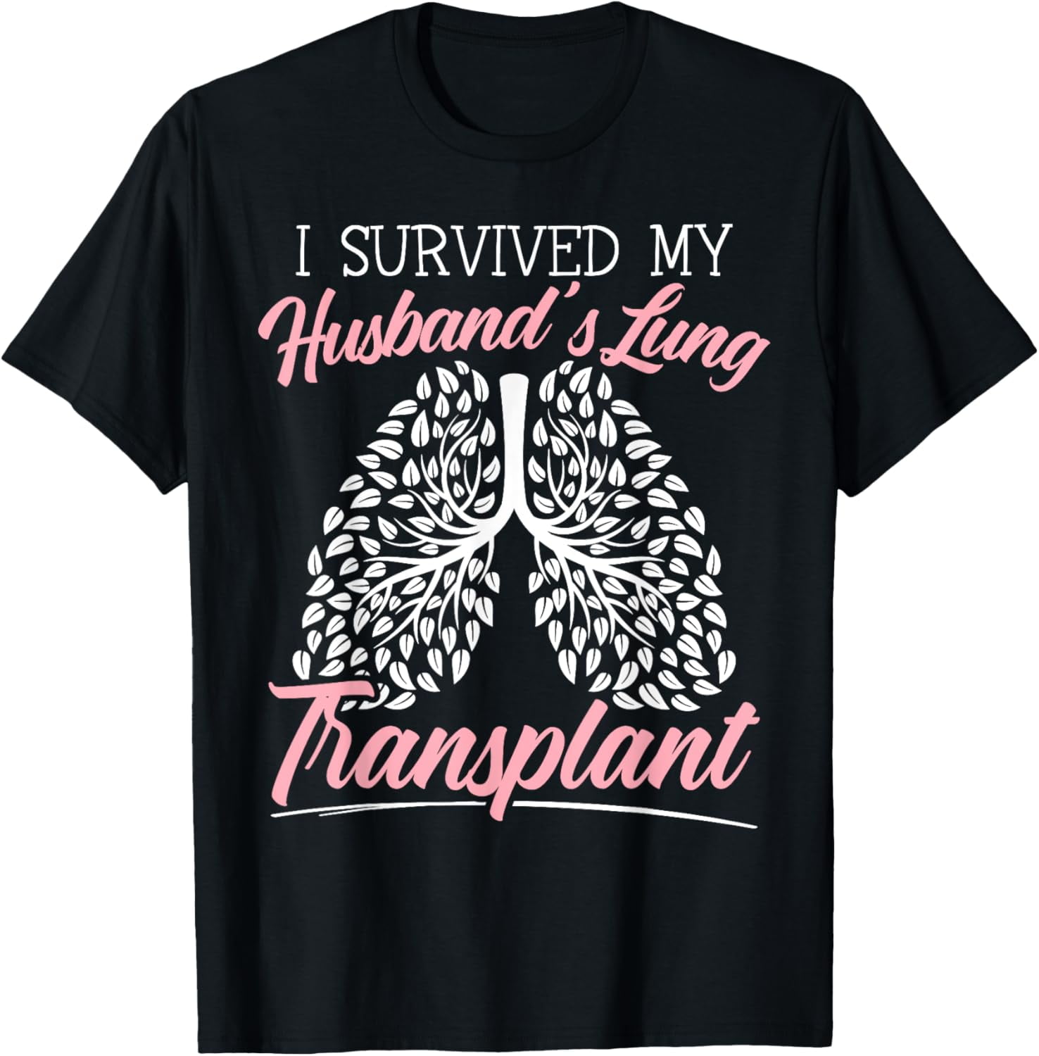 I Survived My Husband's Lung Transplant Organ Donation T-Shirt ...