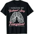 I Survived My Husband's Lung Transplant Organ Donation TShirt