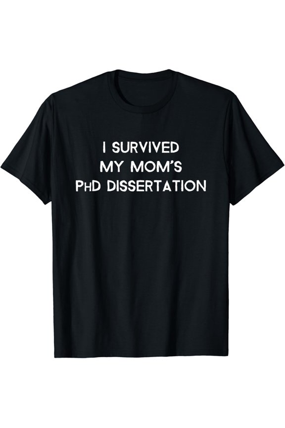 I Survived My Mom'S Phd Dissertation T-Shirt All Size S-5Xl
