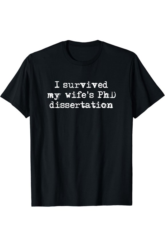I Survived My Wife'S Phd Dissertation T-Shirt All Size S-5Xl