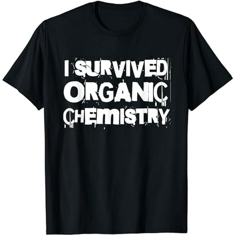 I Survived Organic Chemistry T-Shirt I Survived Organic Chemistry T-Shirt