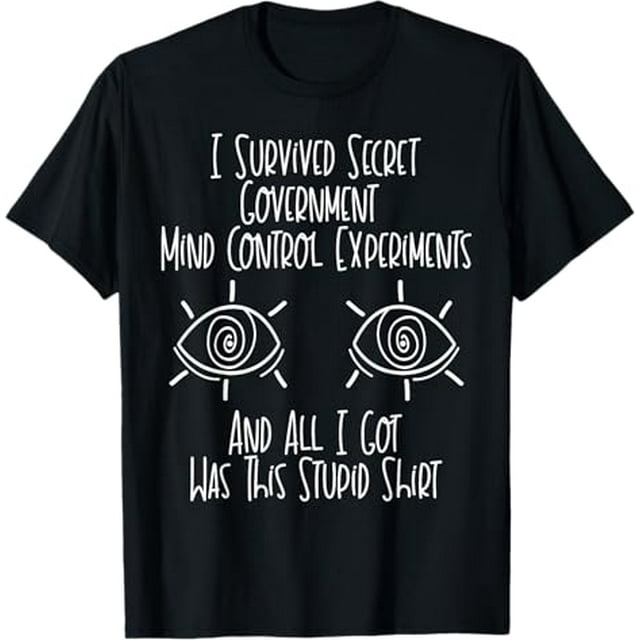 I Survived Secret Government Mind Control Experiments TShirt