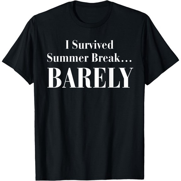 I Survived Summer Break… Barely T-Shirt