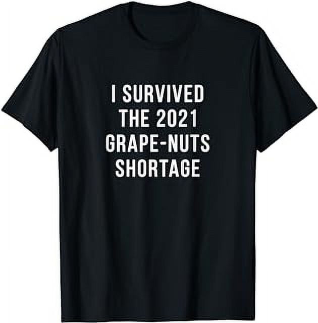 I Survived The Grape Nuts Shortage 2021 Tee Humor Gag Gift TShirt