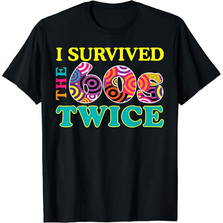 I Survived The Sixties Twice - Birthday T-Shirt I Survived The Sixties Twice - Birthday T-Shirt
